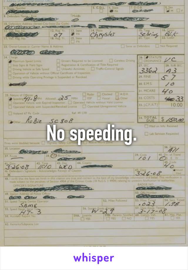 No speeding. 