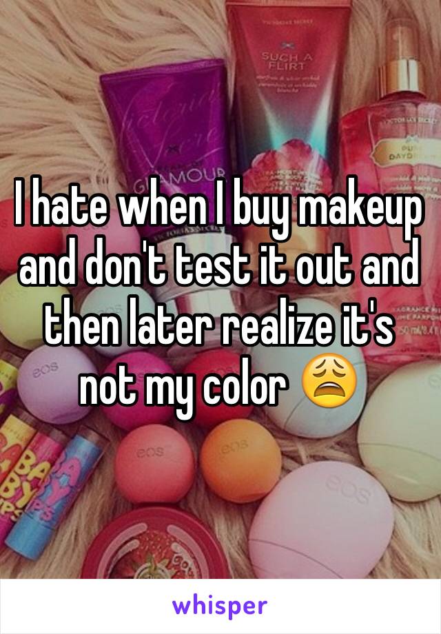 I hate when I buy makeup and don't test it out and then later realize it's not my color 😩