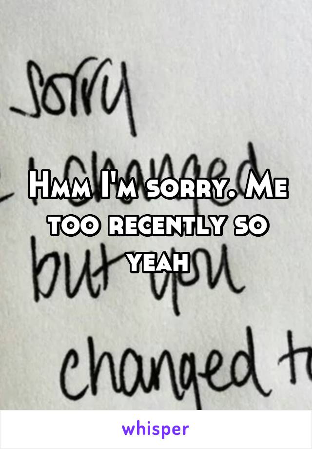 Hmm I'm sorry. Me too recently so yeah