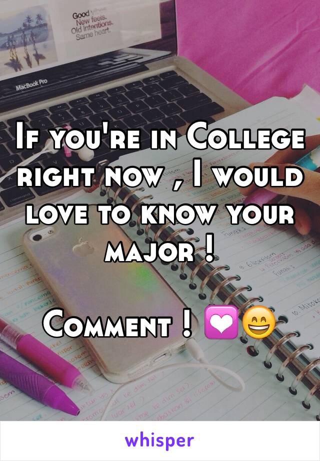 If you're in College right now , I would love to know your major ! 

Comment ! 💟😄