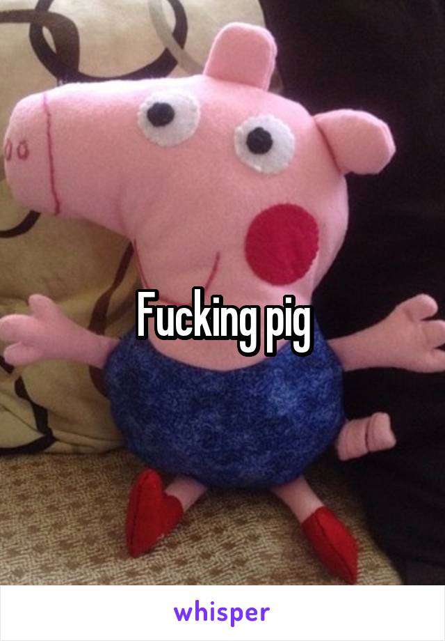 Fucking pig