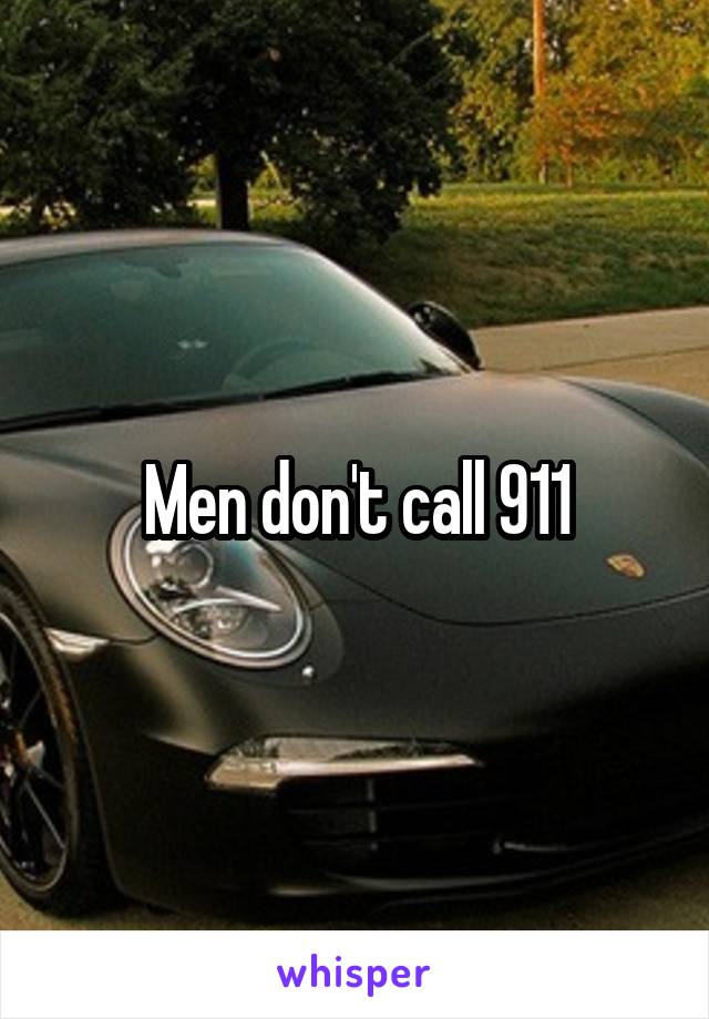 Men don't call 911