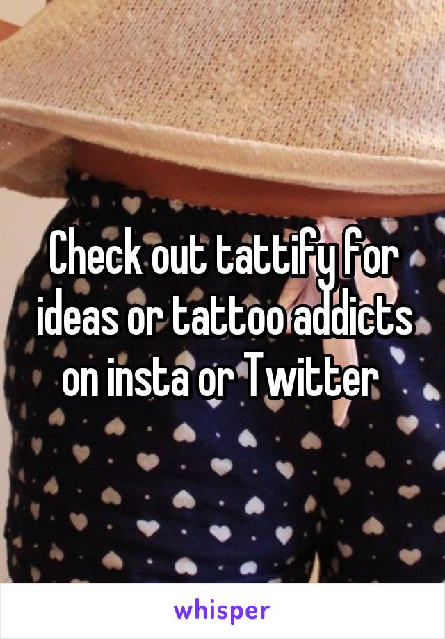 Check out tattify for ideas or tattoo addicts on insta or Twitter 