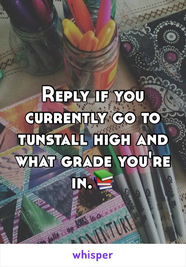 Reply if you currently go to tunstall high and what grade you're in.📚