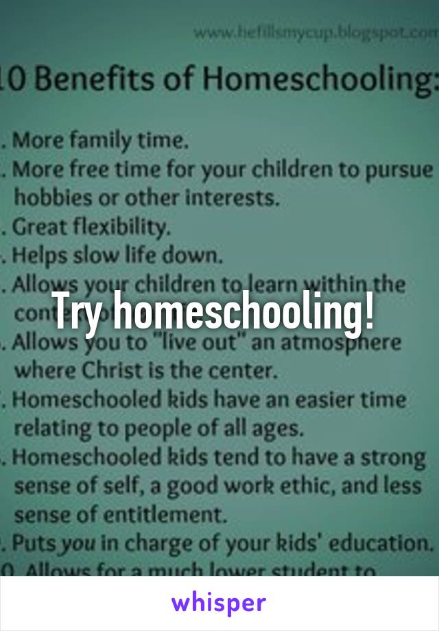 Try homeschooling! 