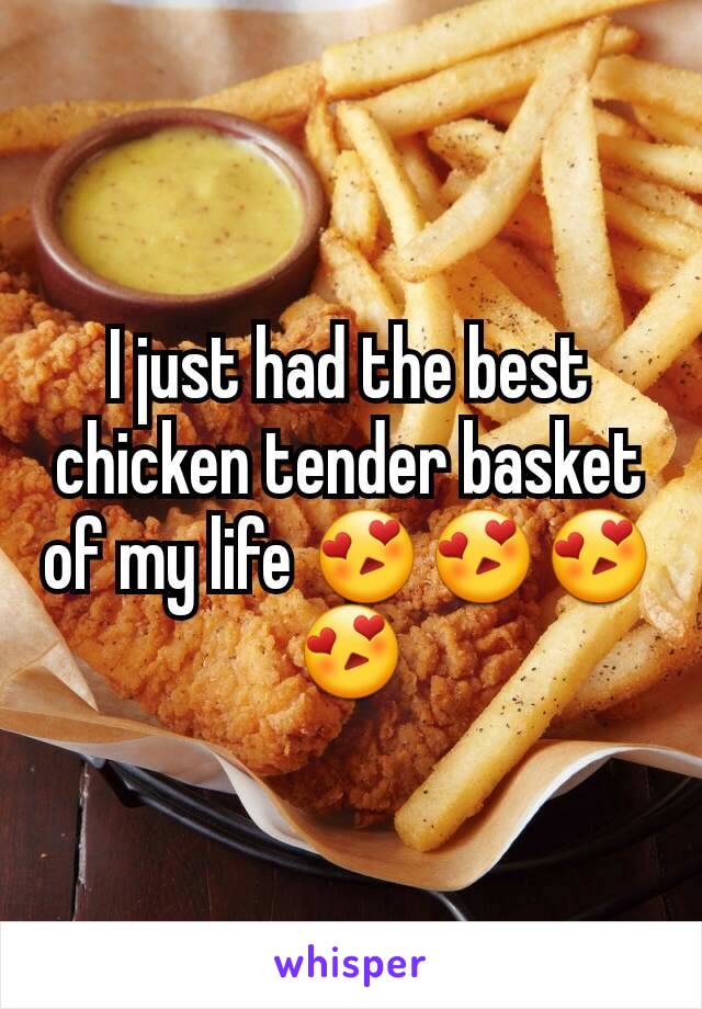 I just had the best chicken tender basket of my life 😍😍😍😍