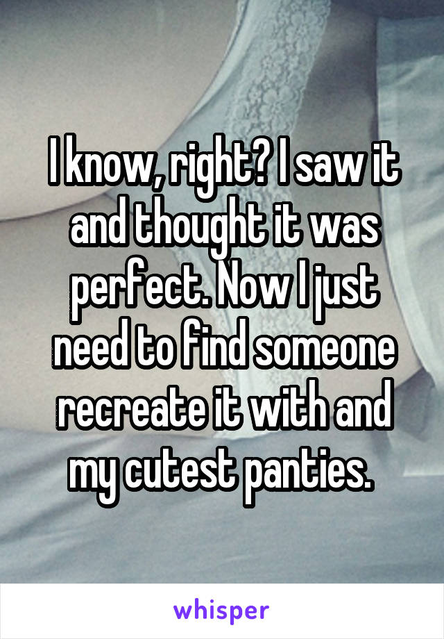 I know, right? I saw it and thought it was perfect. Now I just need to find someone recreate it with and my cutest panties. 