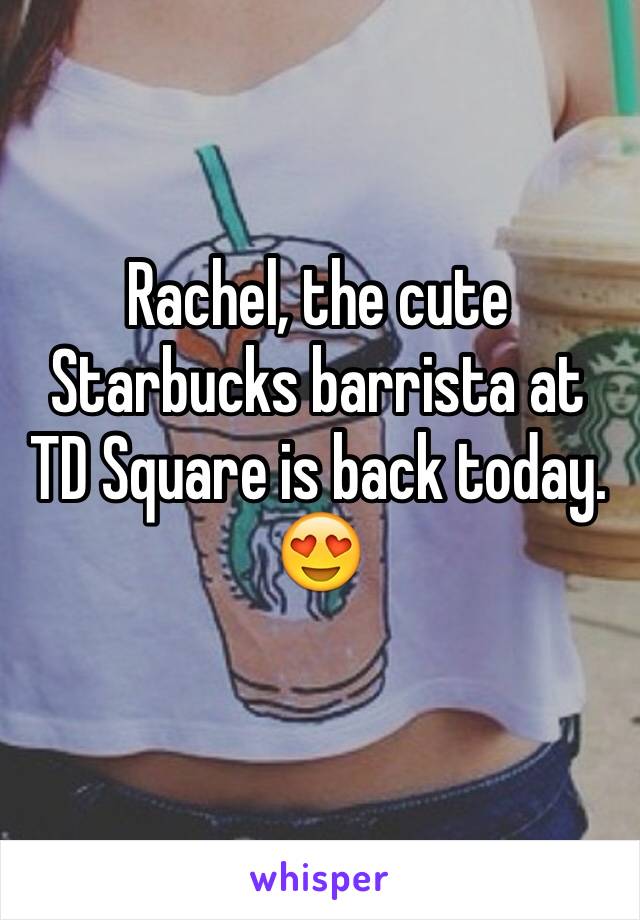 Rachel, the cute Starbucks barrista at TD Square is back today.
😍
