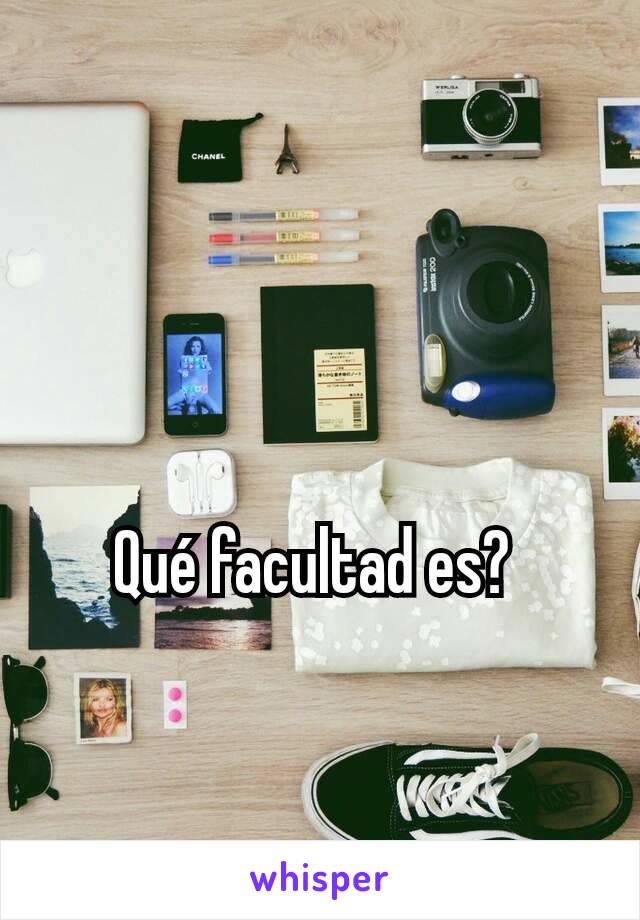 Qué facultad es? 