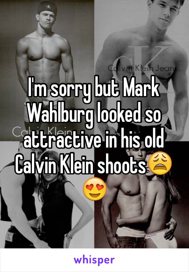 I'm sorry but Mark Wahlburg looked so attractive in his old Calvin Klein shoots😩😍