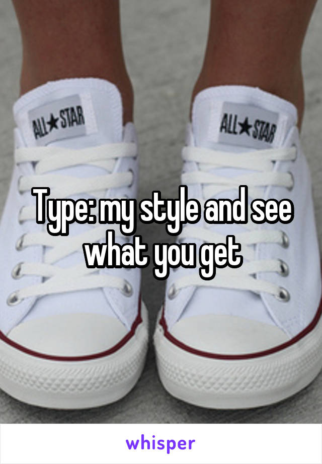 Type: my style and see what you get