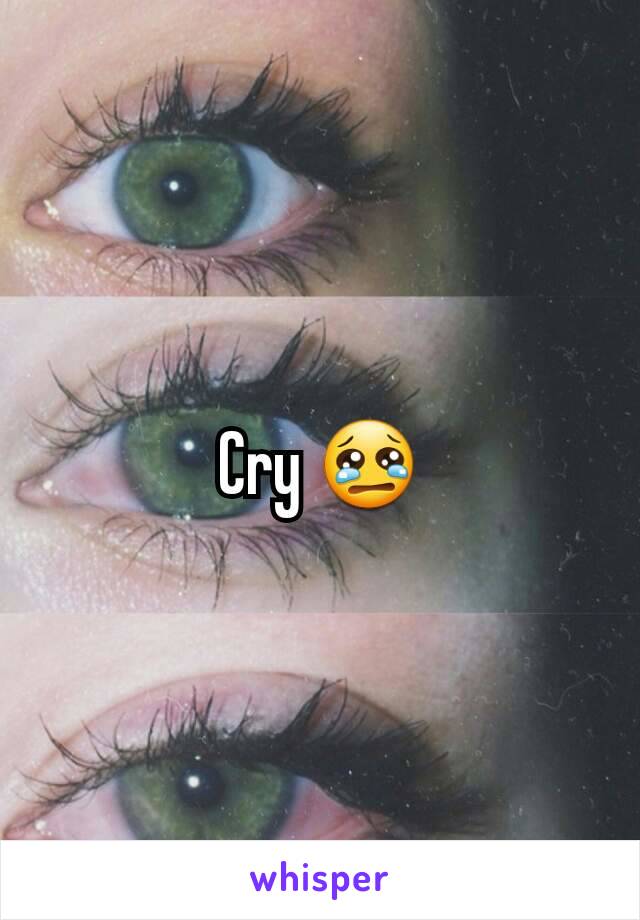 Cry 😢