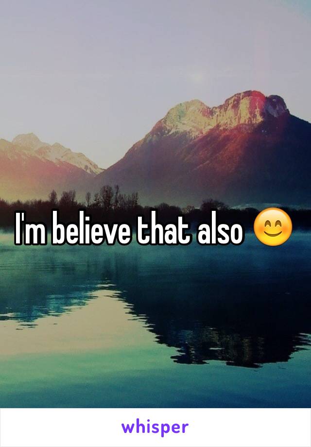 I'm believe that also 😊