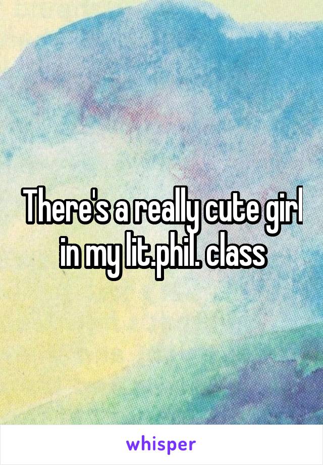 There's a really cute girl in my lit.phil. class