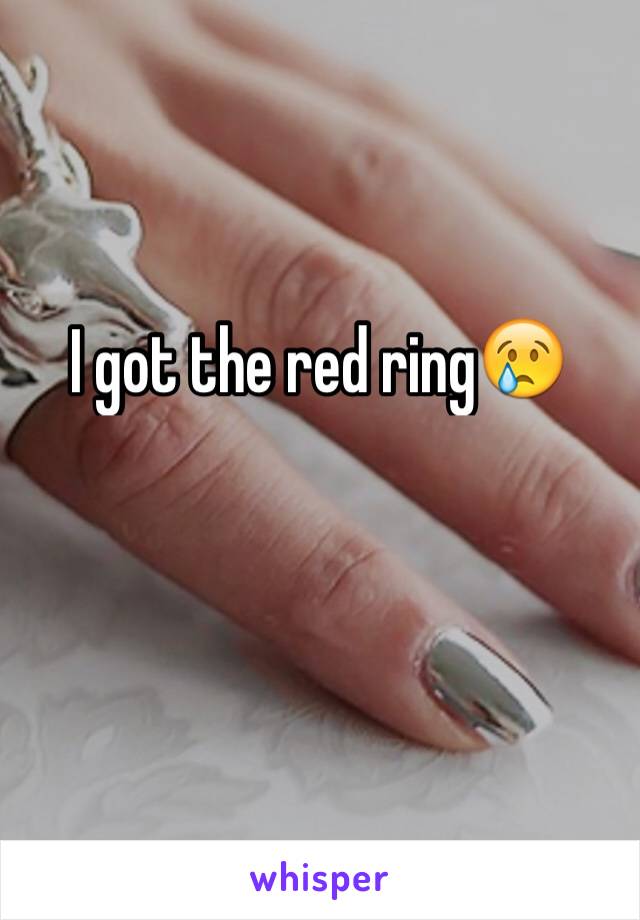 I got the red ring😢