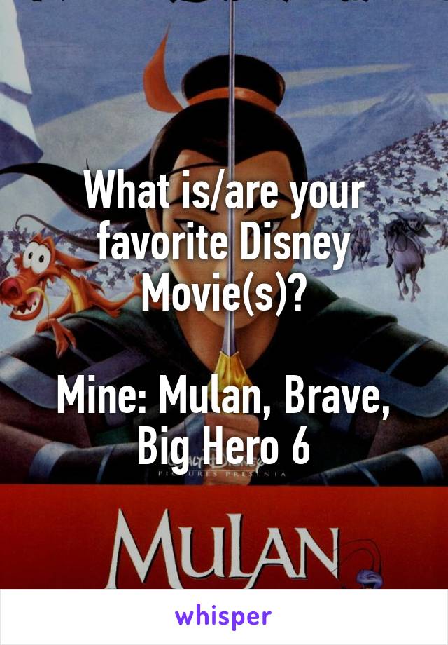 What is/are your favorite Disney Movie(s)?

Mine: Mulan, Brave, Big Hero 6