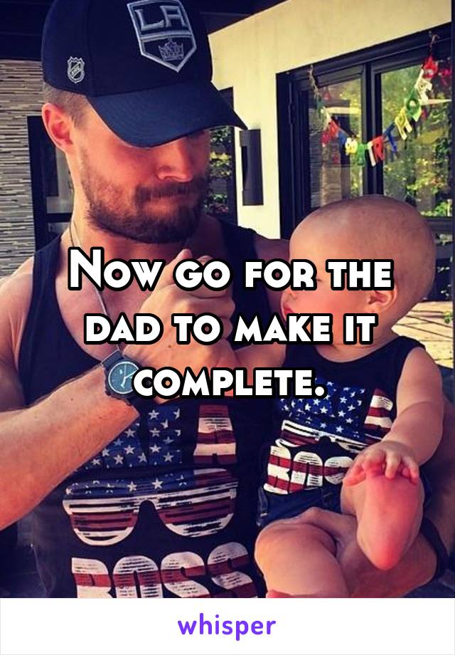 Now go for the dad to make it complete.