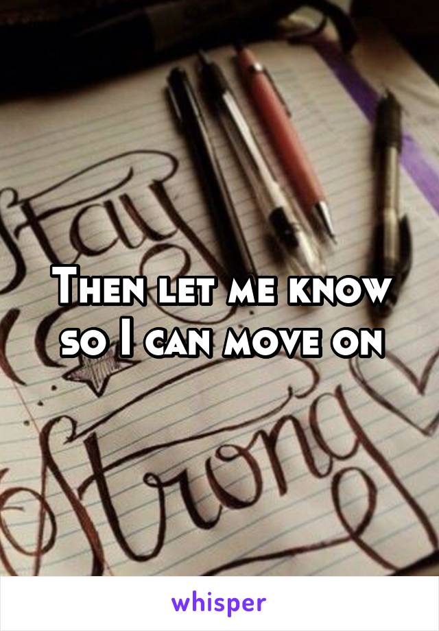 Then let me know so I can move on