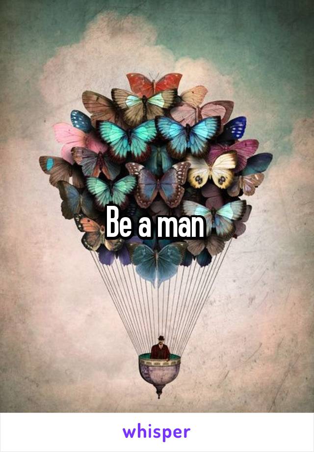 Be a man 