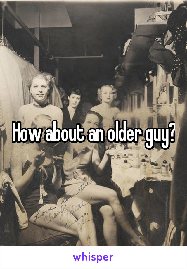 How about an older guy?