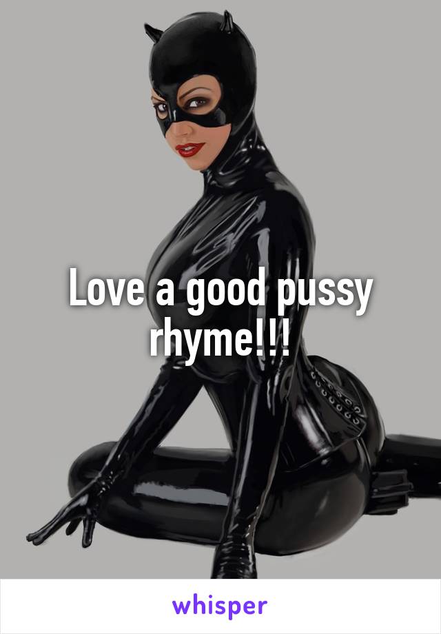 Love a good pussy rhyme!!!