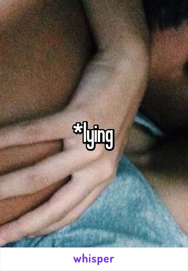 *lying 