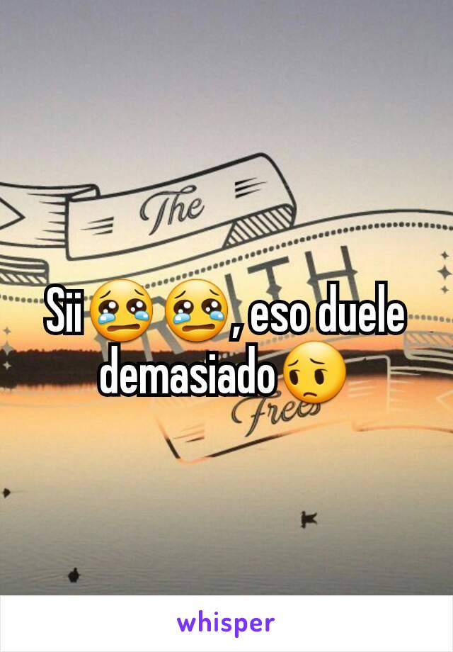 Sii😢😢, eso duele demasiado😔