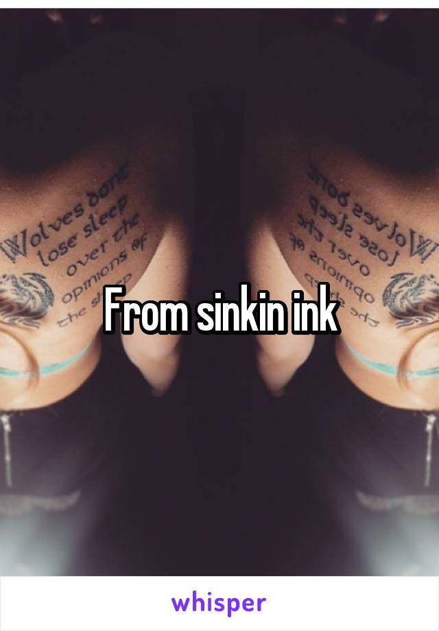 From sinkin ink