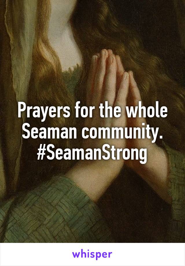 Prayers for the whole Seaman community. #SeamanStrong