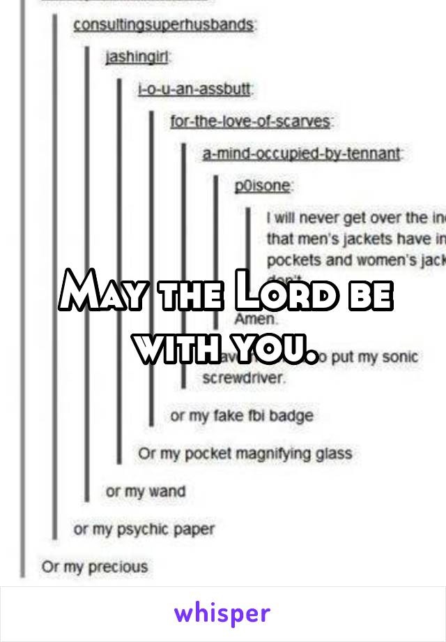 May the Lord be with you.