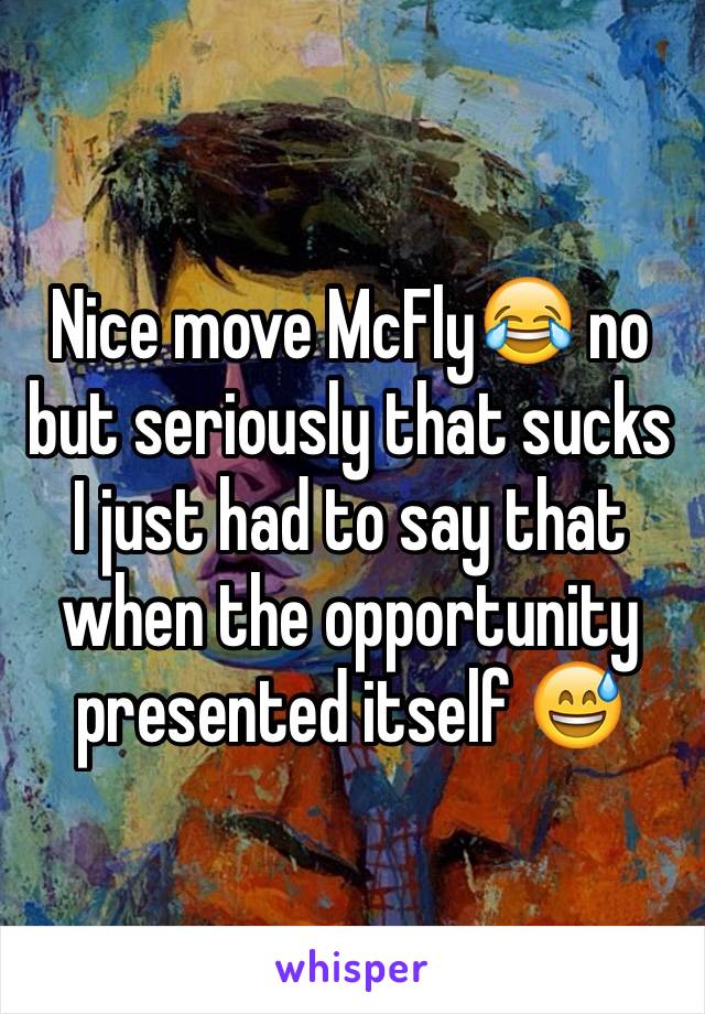 Nice move McFly😂 no but seriously that sucks I just had to say that when the opportunity presented itself 😅