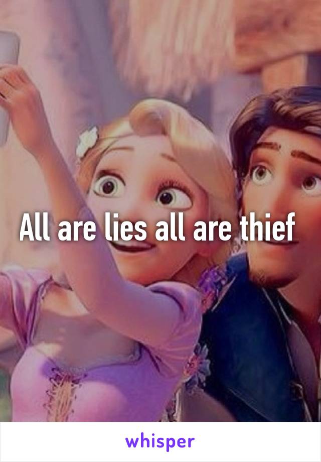 All are lies all are thief 