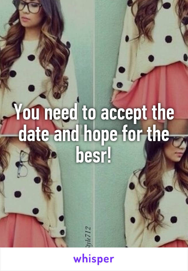 You need to accept the date and hope for the besr!