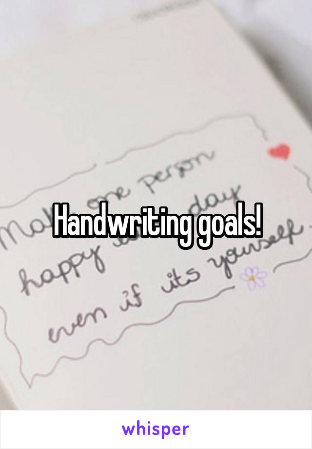 Handwriting goals!