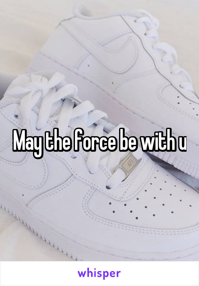 May the force be with u