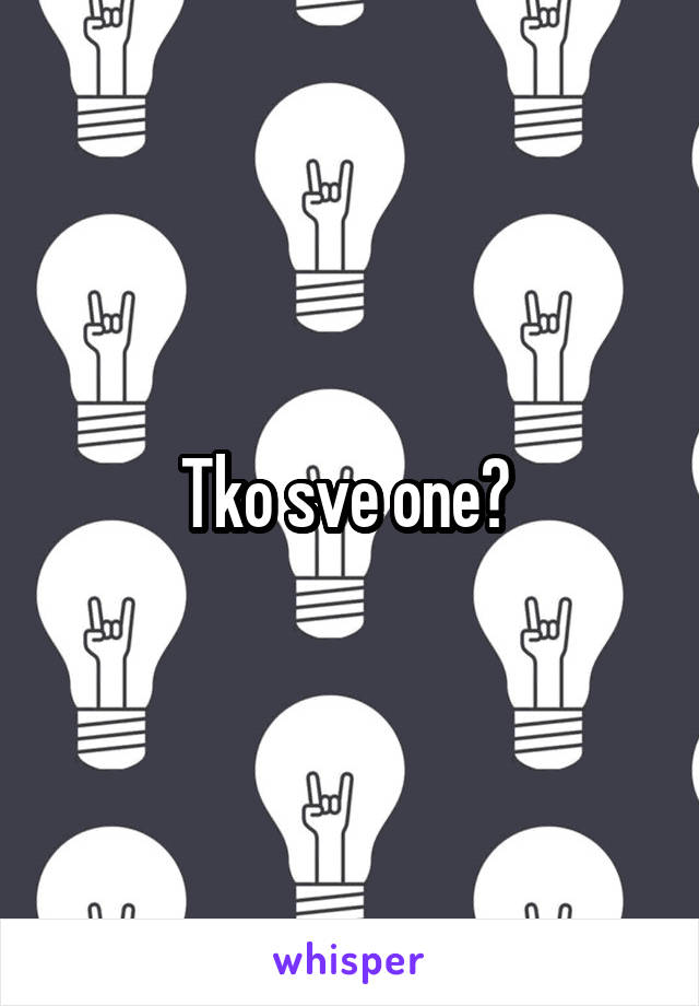 Tko sve one? 