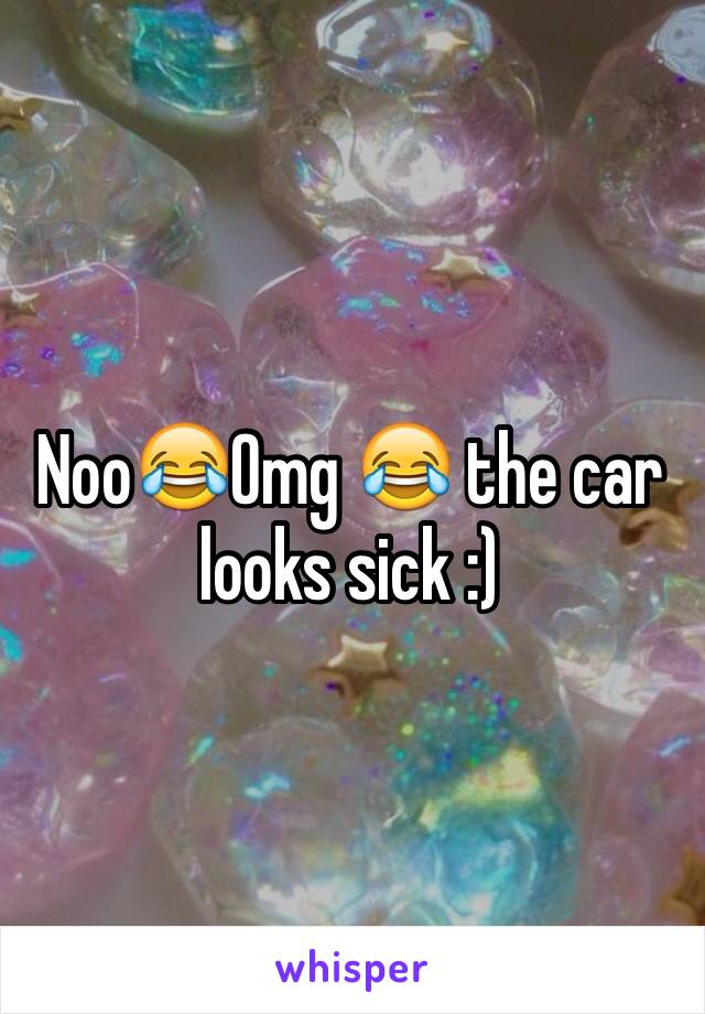 Noo😂Omg 😂 the car looks sick :) 