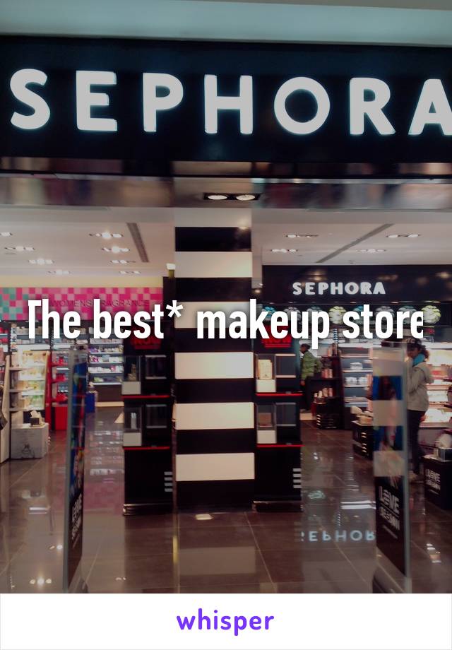 The best* makeup store