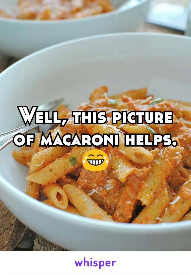 Well, this picture of macaroni helps. 😂
