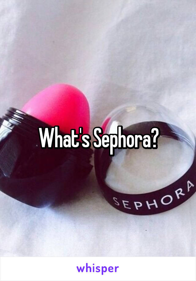 What's Sephora?