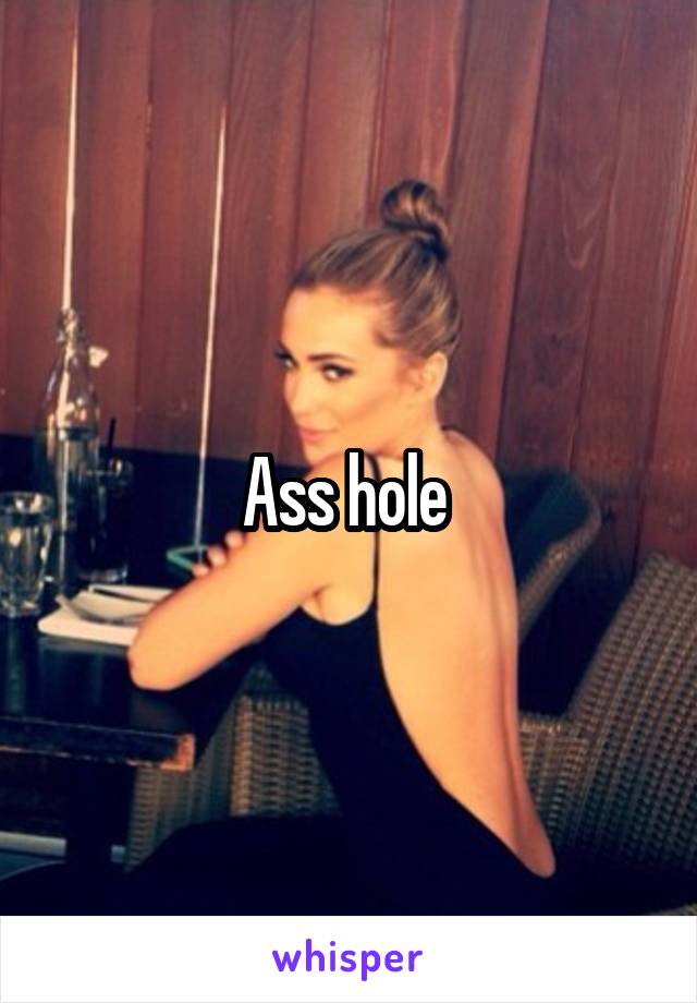 Ass hole 