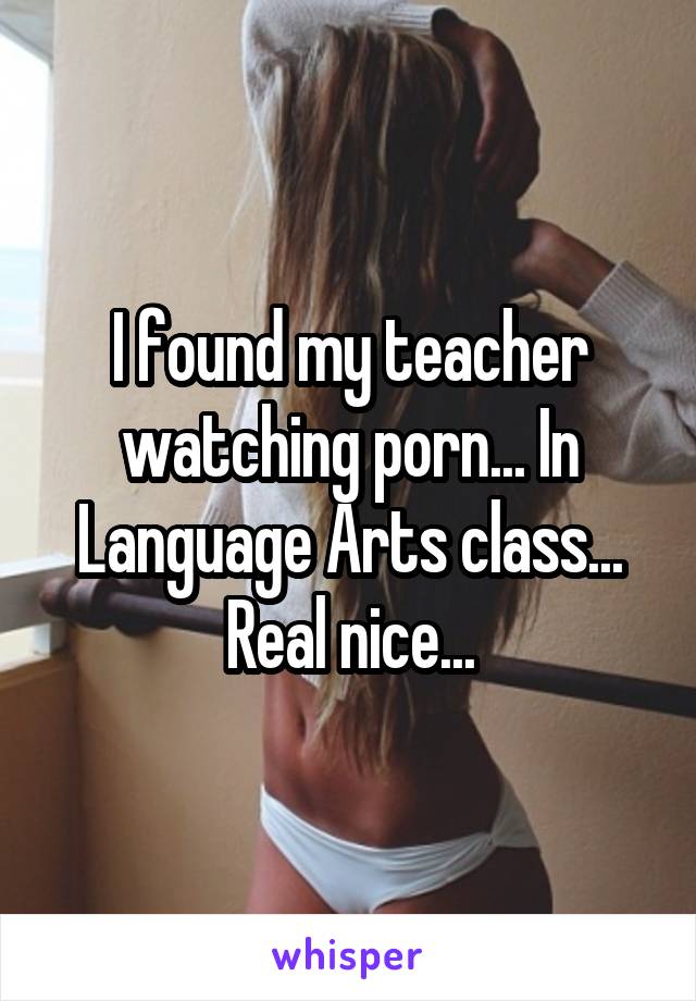 640px x 920px - I found my teacher watching porn... In Language Arts class... Real nice...