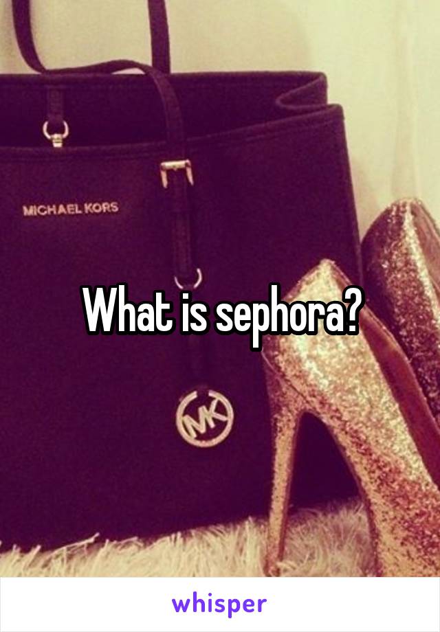 What is sephora?