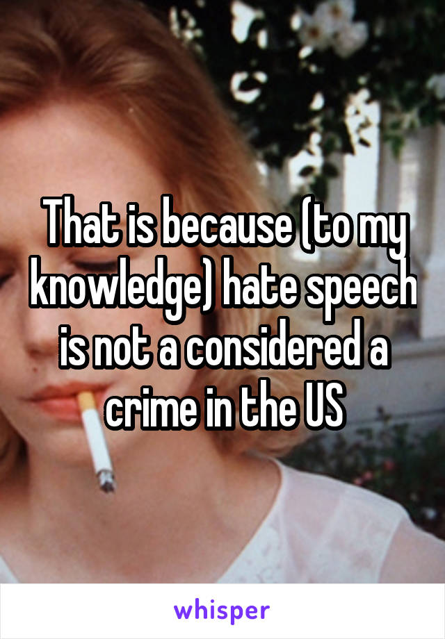 That is because (to my knowledge) hate speech is not a considered a crime in the US