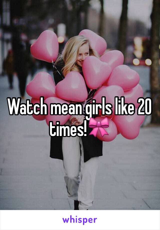 Watch mean girls like 20 times!🎀