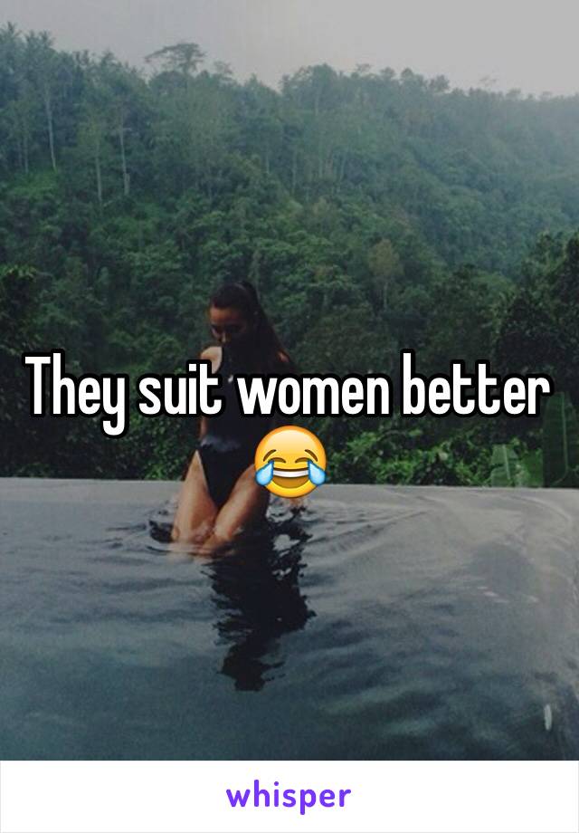 They suit women better 😂