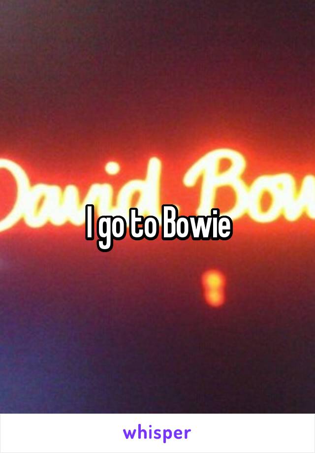 I go to Bowie