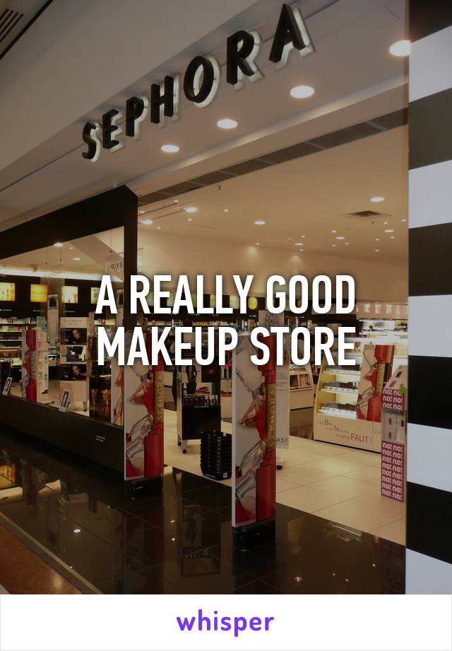 A REALLY GOOD MAKEUP STORE