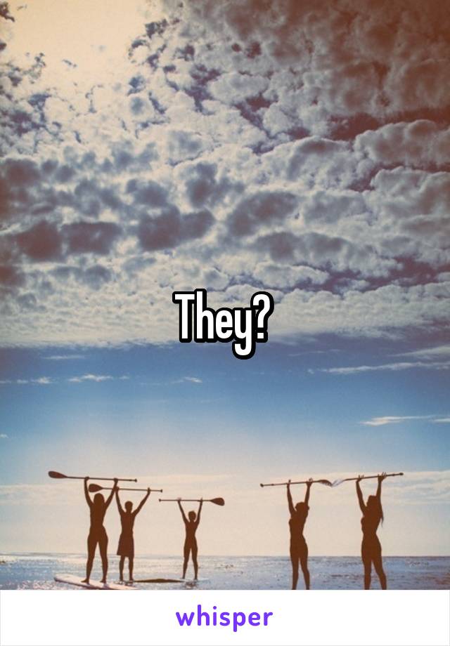 They? 