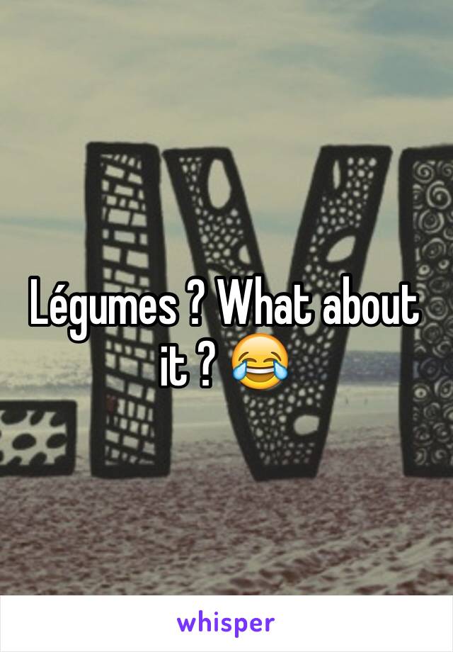 Légumes ? What about it ? 😂